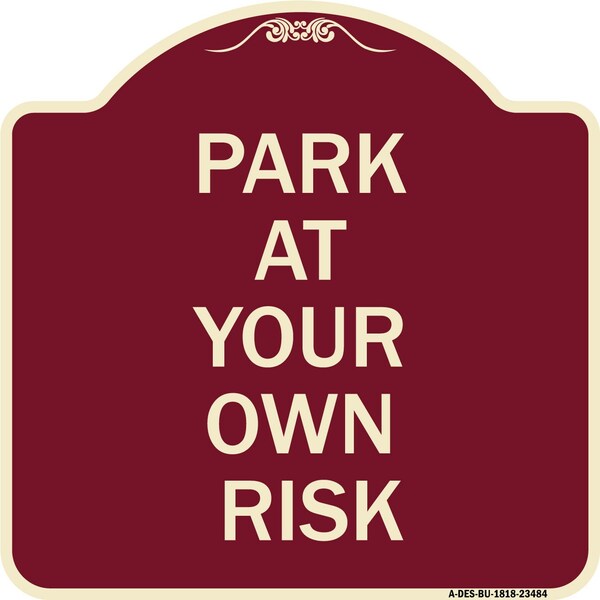 Designer Series Park Your Own Risk, Burgundy Heavy-Gauge Aluminum Sign, 18" x 18", BU-1818-23484